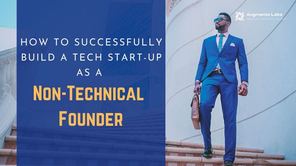 How To Successfully Build A Tech Start-up As A Non-Technical Founder