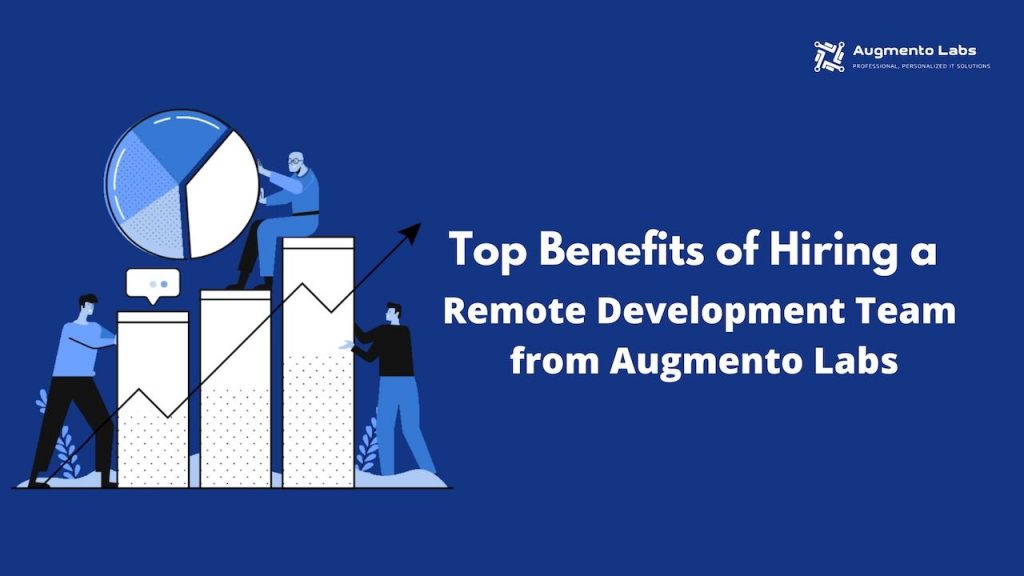 9 Benefits of Hiring a Remote Development Team from Augmento Labs