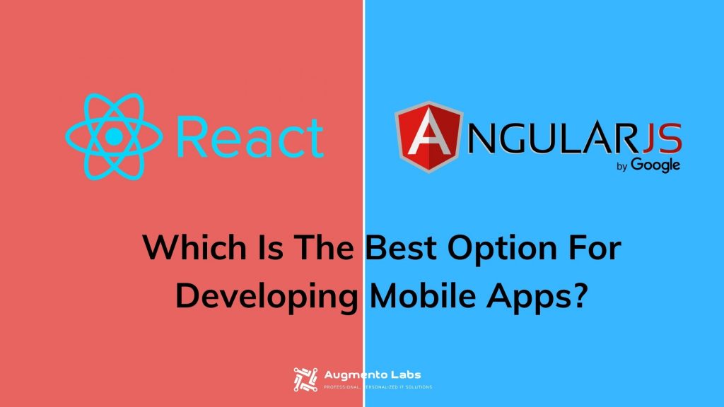 React vs Angular - Which Is The Best Option For Developing Mobile Apps - AUGMENTO LABS -1