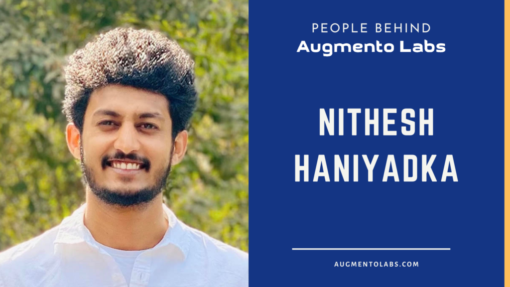 People Behind Augmento Labs Nithesh Haniyadka
