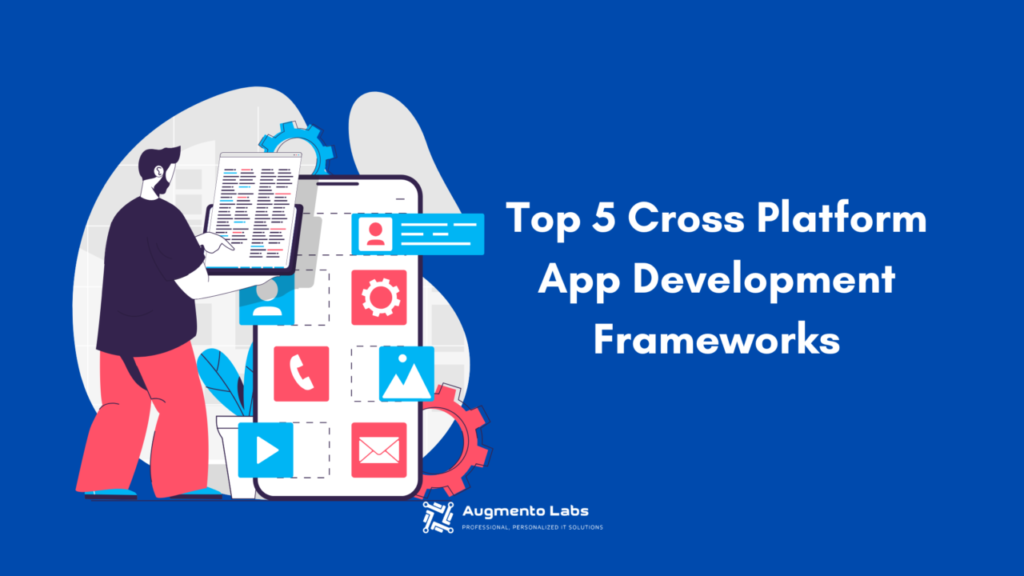 Top 5 Cross Platform App Development Frameworks - Augmento Labs