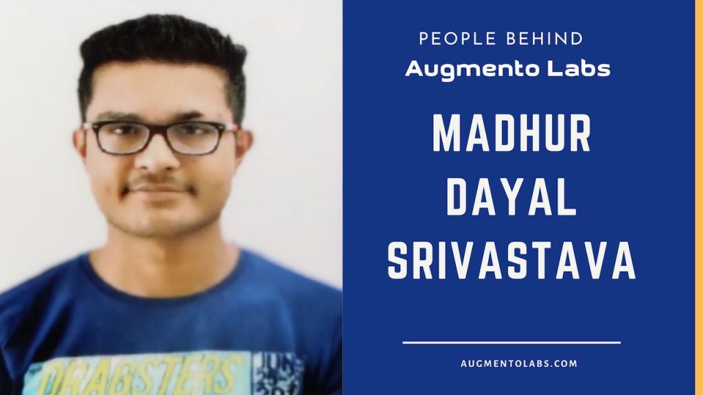 People Behind Augmento Labs: Madhur Dayal Srivastava - 1